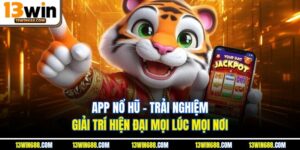 App Nổ Hũ - Trải Nghiệm Giải Trí Hiện Đại Mọi Lúc Mọi Nơi