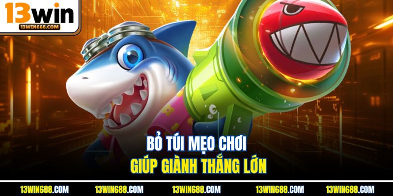 Bỏ túi mẹo chơi giúp giành thắng lớn