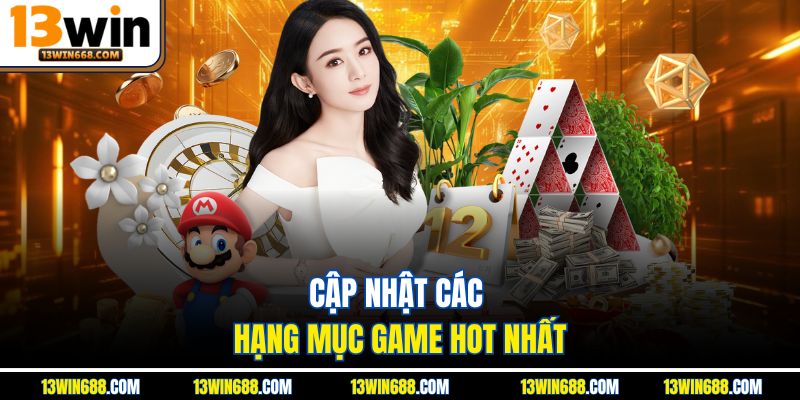 Cập nhật các hạng mục game hot nhất