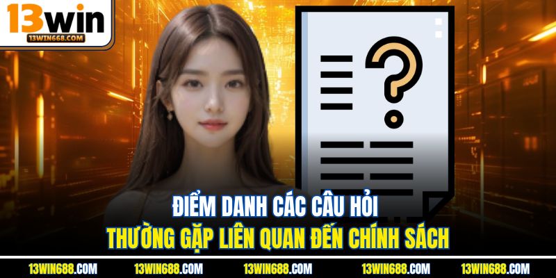 Điểm danh các câu hỏi thường gặp liên quan đến chính sách