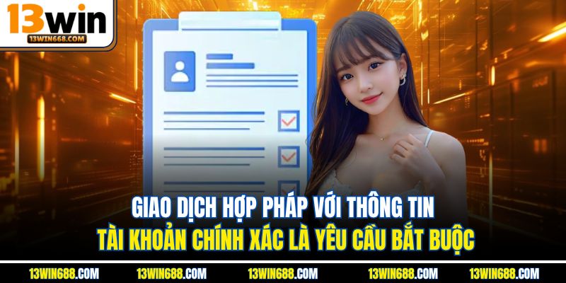 Giao dịch hợp pháp với thông tin tài khoản chính xác là yêu cầu bắt buộc
