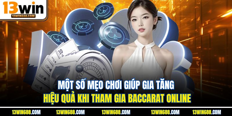 Một số mẹo chơi giúp gia tăng hiệu quả khi tham gia baccarat online 