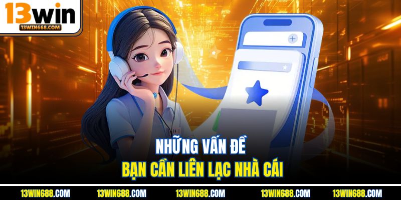 Những vấn đề bạn cần liên lạc nhà cái