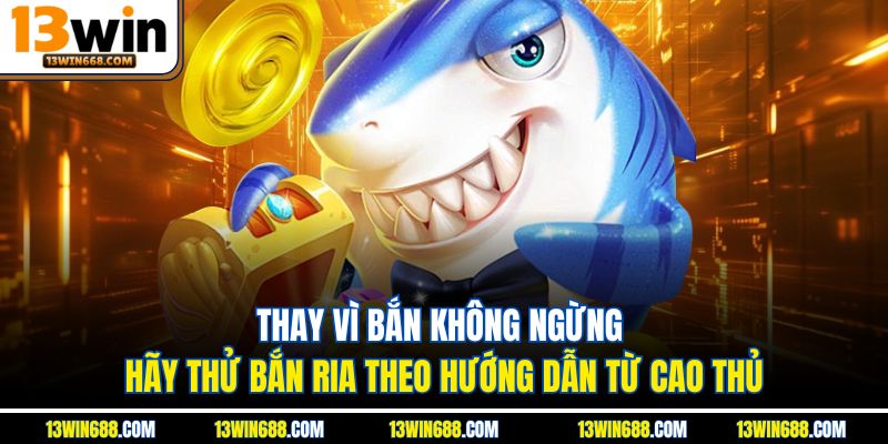 Thay vì bắn không ngừng, hãy thử bắn ria theo hướng dẫn từ cao thủ